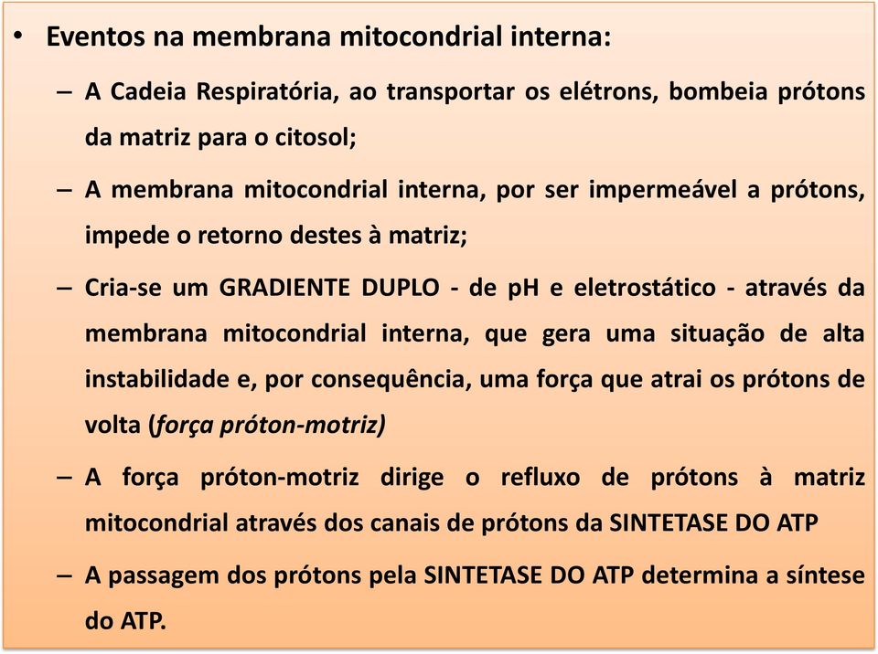 interna, que gera uma situação de alta instabilidade e, por consequência, uma força que atrai os prótons de volta (força próton-motriz) A força próton-motriz