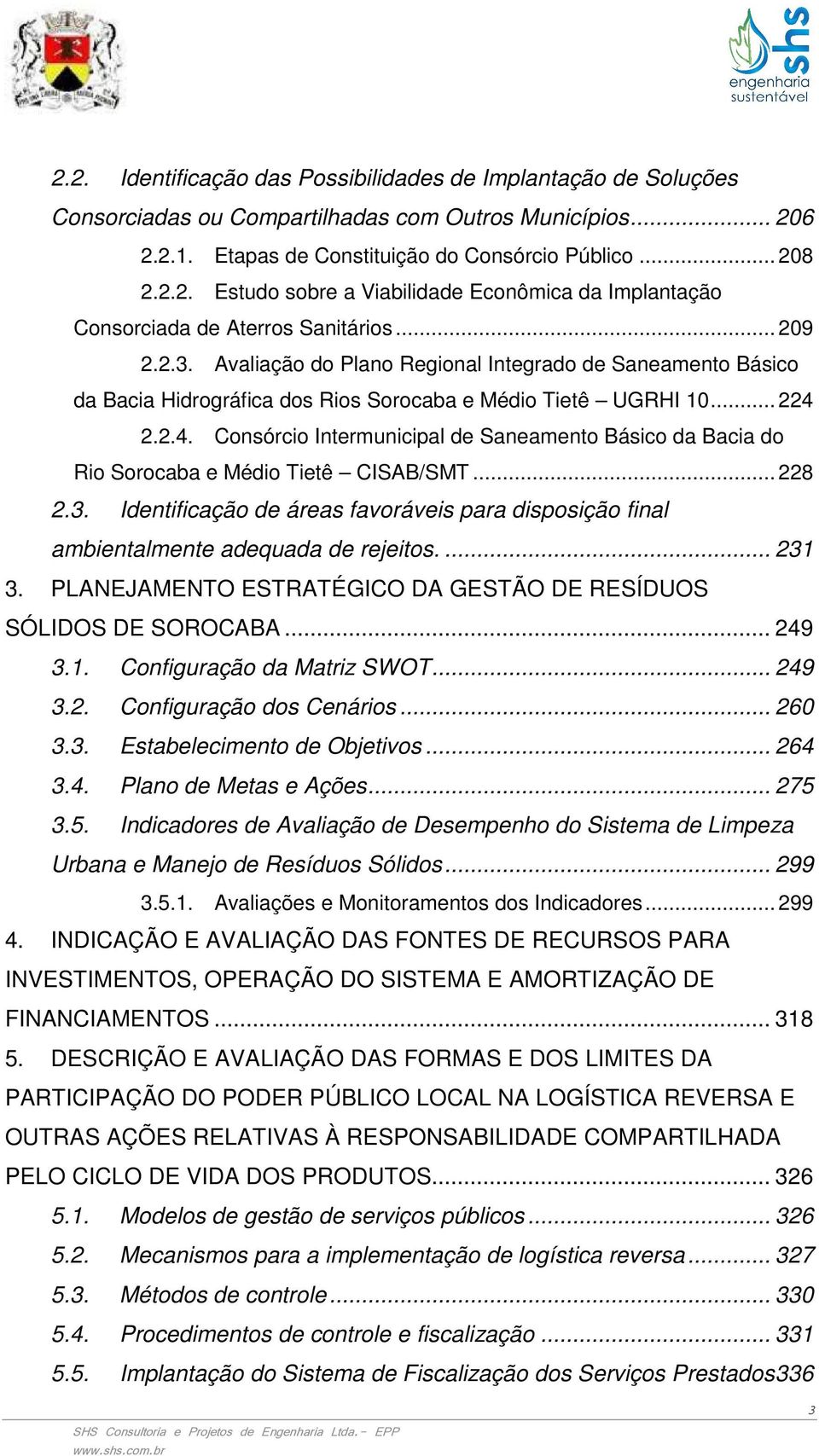 2.2.4. Consórcio Intermunicipal de Saneamento Básico da Bacia do Rio Sorocaba e Médio Tietê CISAB/SMT... 228 2.3.