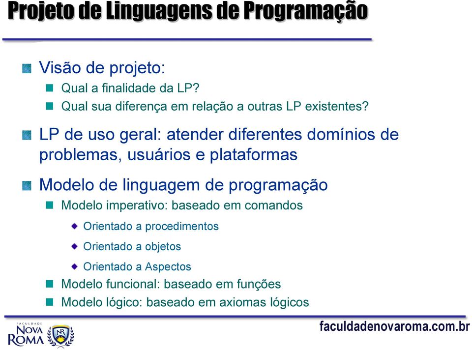 LP de uso geral: atender diferentes domínios de problemas, usuários e plataformas Modelo de linguagem de