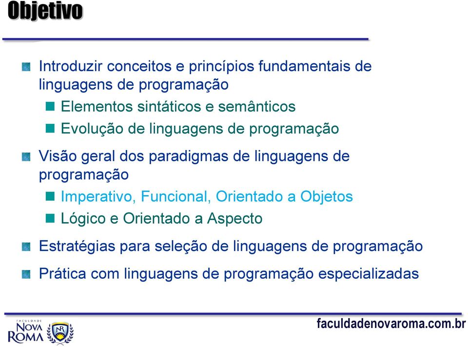 linguagens de programação Imperativo, Funcional, Orientado a Objetos Lógico e Orientado a Aspecto