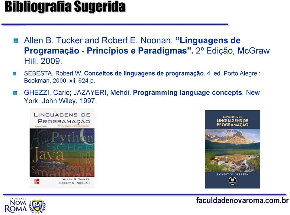 2009. SEBESTA, Robert W. Conceitos de linguagens de programação. 4. ed.