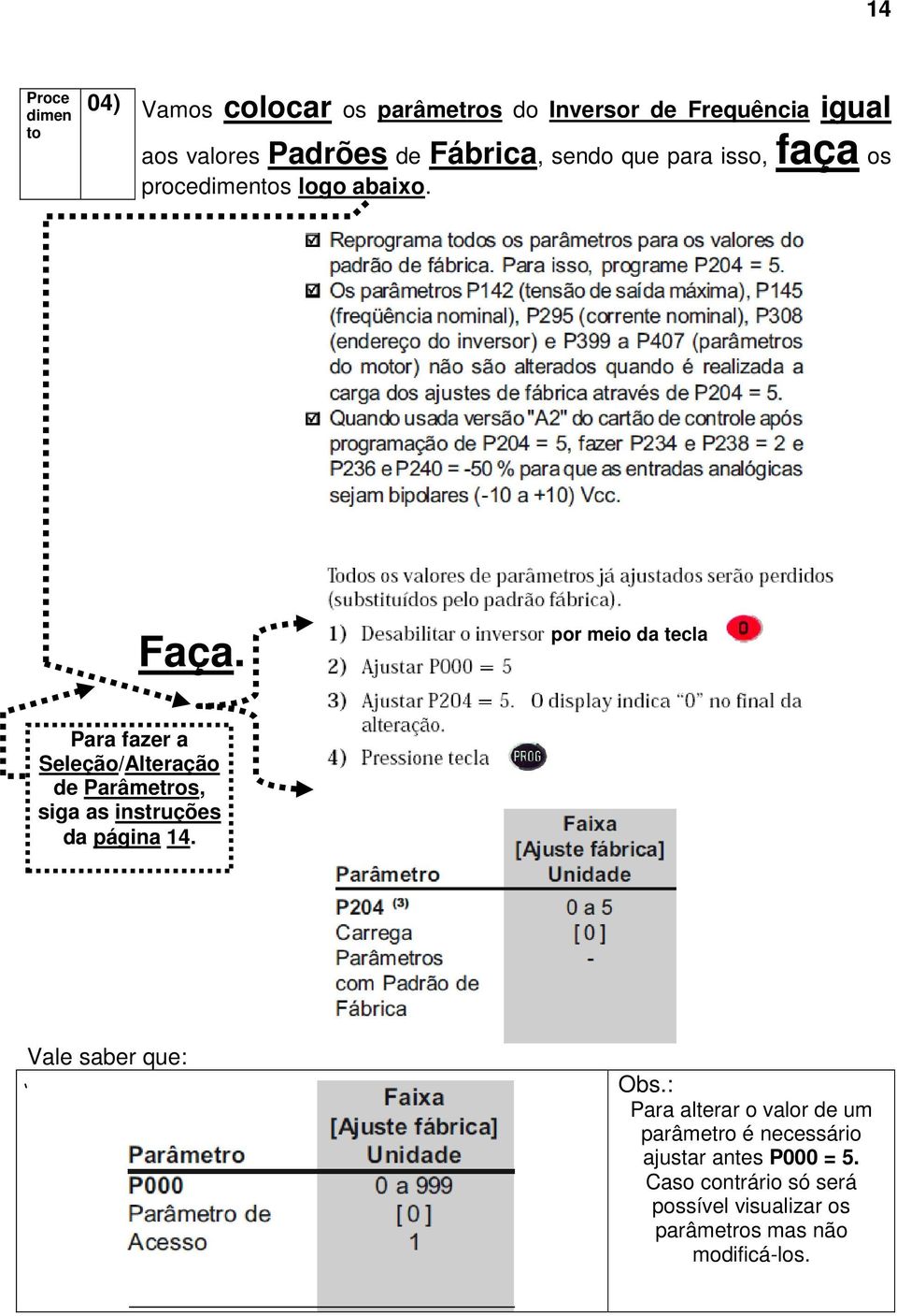 por meio da tecla Para fazer a Seleção/Alteração de Parâmetros, siga as instruções da página 14.