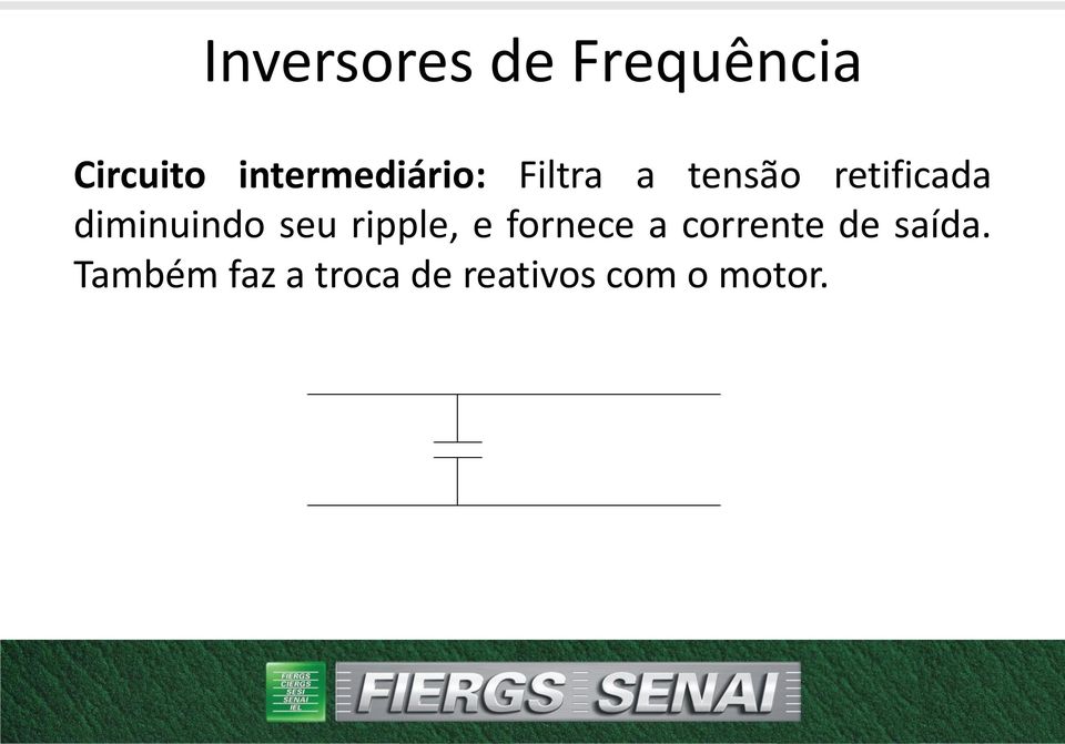 diminuindo seu ripple, e fornece a corrente