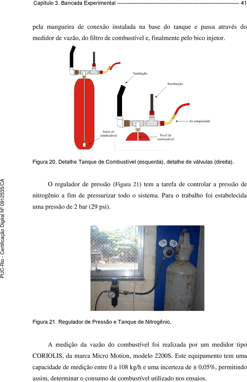 combustível e, finalmente pelo bico injetor. 9 8 6 7 5 3 4 2 1 Figura 20. Detalhe Tanque de Combustível (esquerda), detalhe de válvulas (direita).