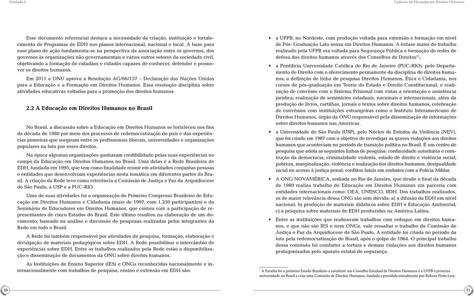 formação de cidadãos e cidadãs capazes de conhecer, defender e promover os direitos humanos.