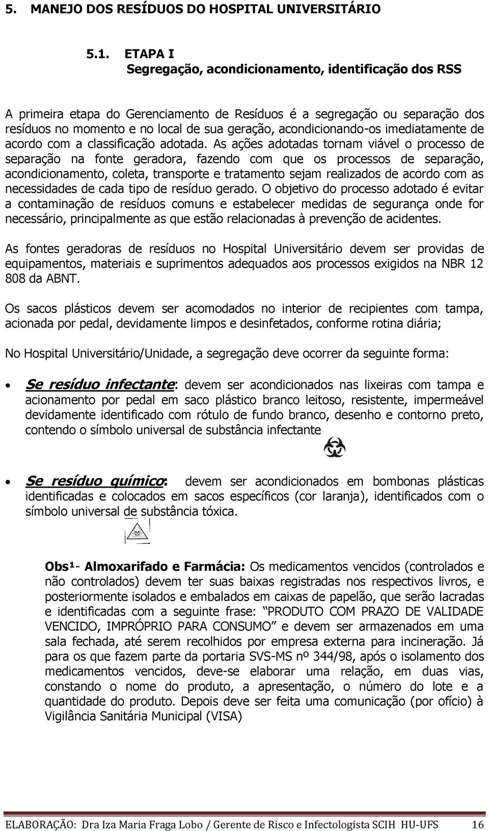 acondicionando-os imediatamente de acordo com a classificação adotada.