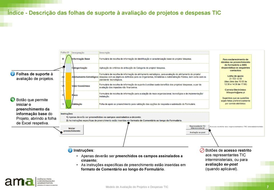 Instruções: Apenas deverão ser preenchidos os campos assinalados a cinzento; As instruções específicas de preenchimento estão inseridas em