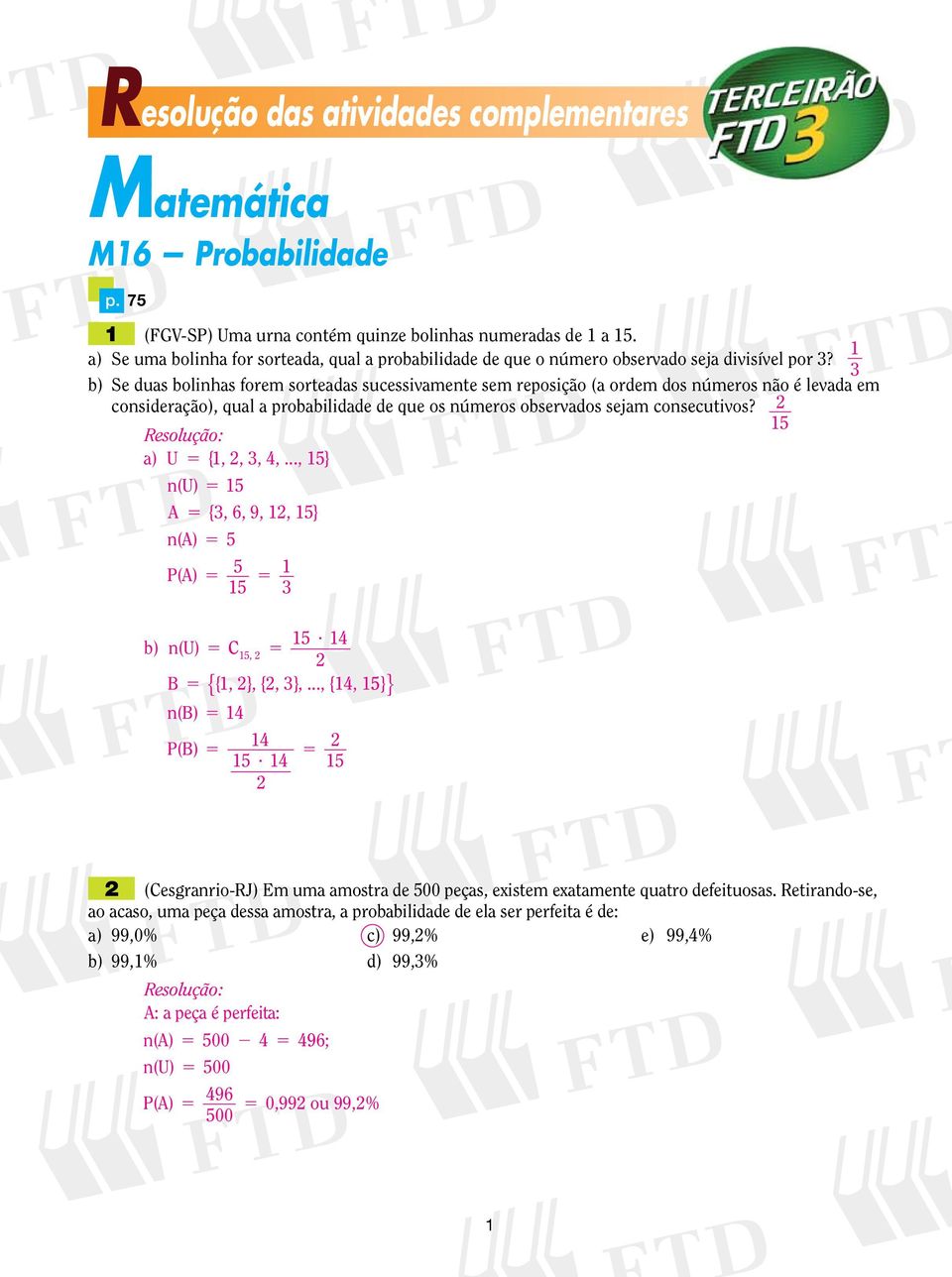 b) Se duas bolinhas forem sorteadas sucessivamente sem reposição (a ordem dos números não é levada em consideração), qual a probabilidade de que os números observados sejam