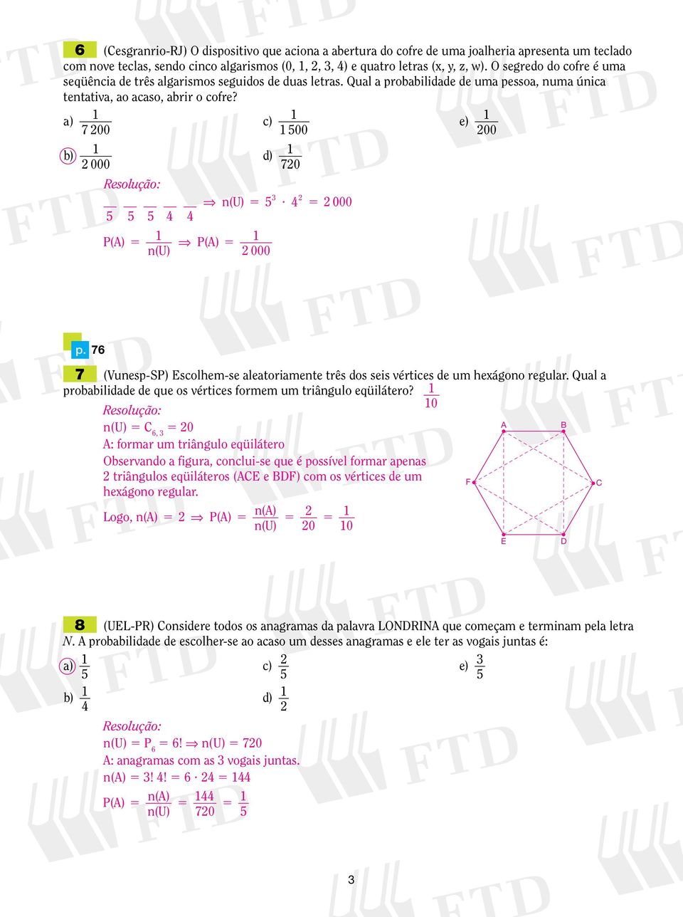 000 000 p. 7 7 (Vunesp-SP) Escolhem-se aleatoriamente três dos seis vértices de um hexágono regular. Qual a probabilidade de que os vértices formem um triângulo eqüilátero?