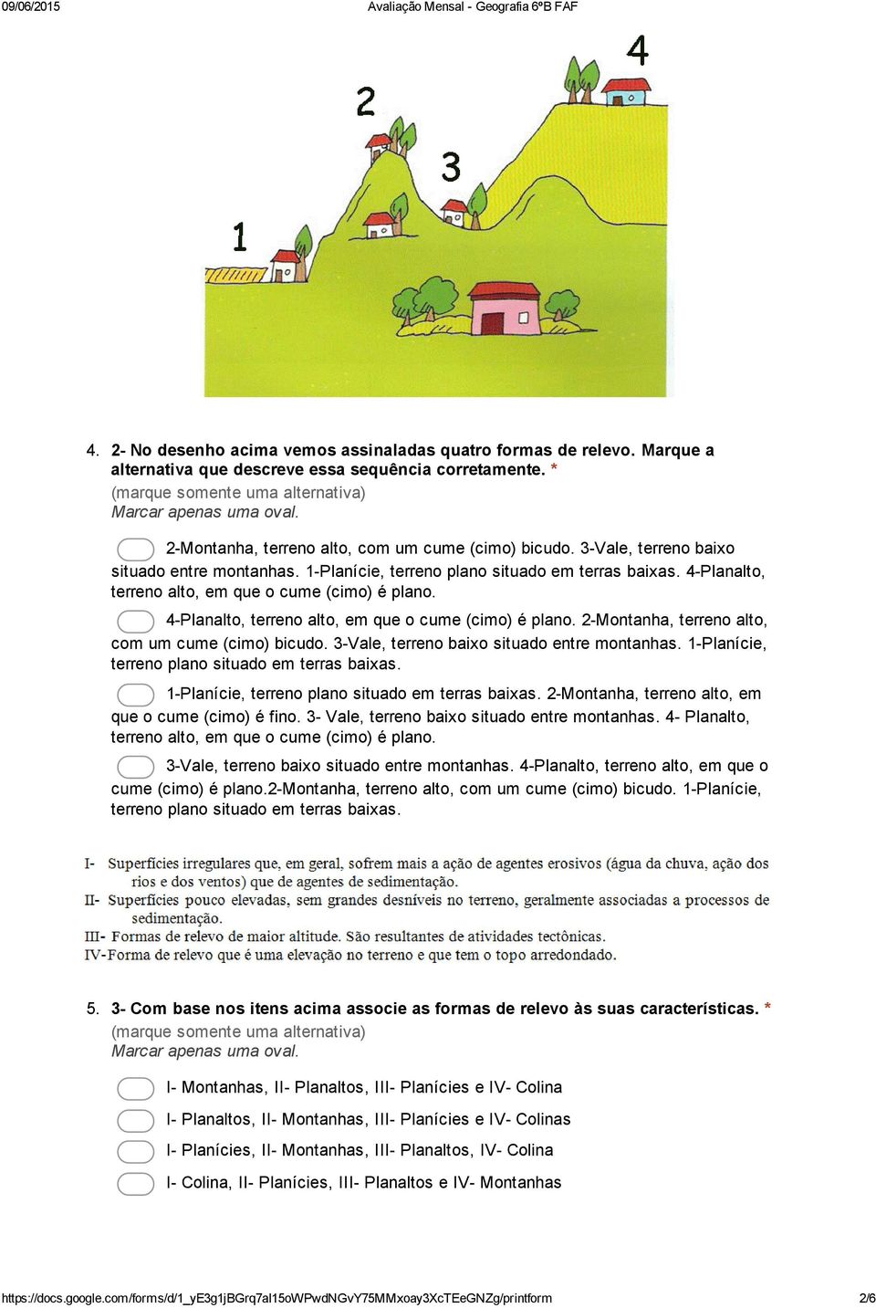 4 Planalto, terreno alto, em que o cume (cimo) é plano. 2 Montanha, terreno alto, com um cume (cimo) bicudo. 3 Vale, terreno baixo situado entre montanhas.