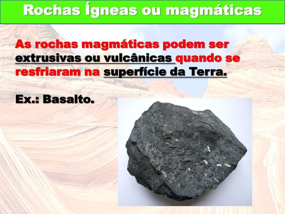 extrusivas ou vulcânicas quando se