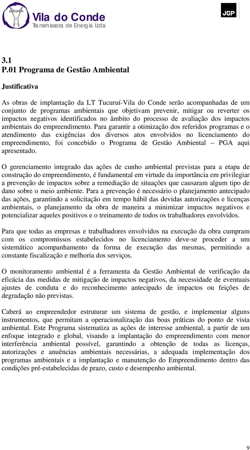 os impactos negativos identificados no âmbito do processo de avaliação dos impactos ambientais do empreendimento.