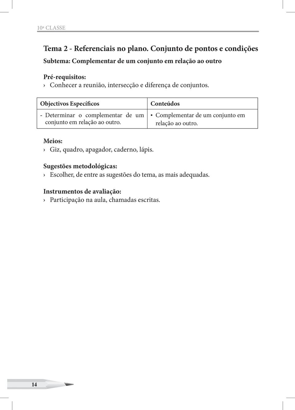 intersecção e diferença de conjuntos. Objectivos Específicos -- Determinar o complementar de um conjunto em relação ao outro.