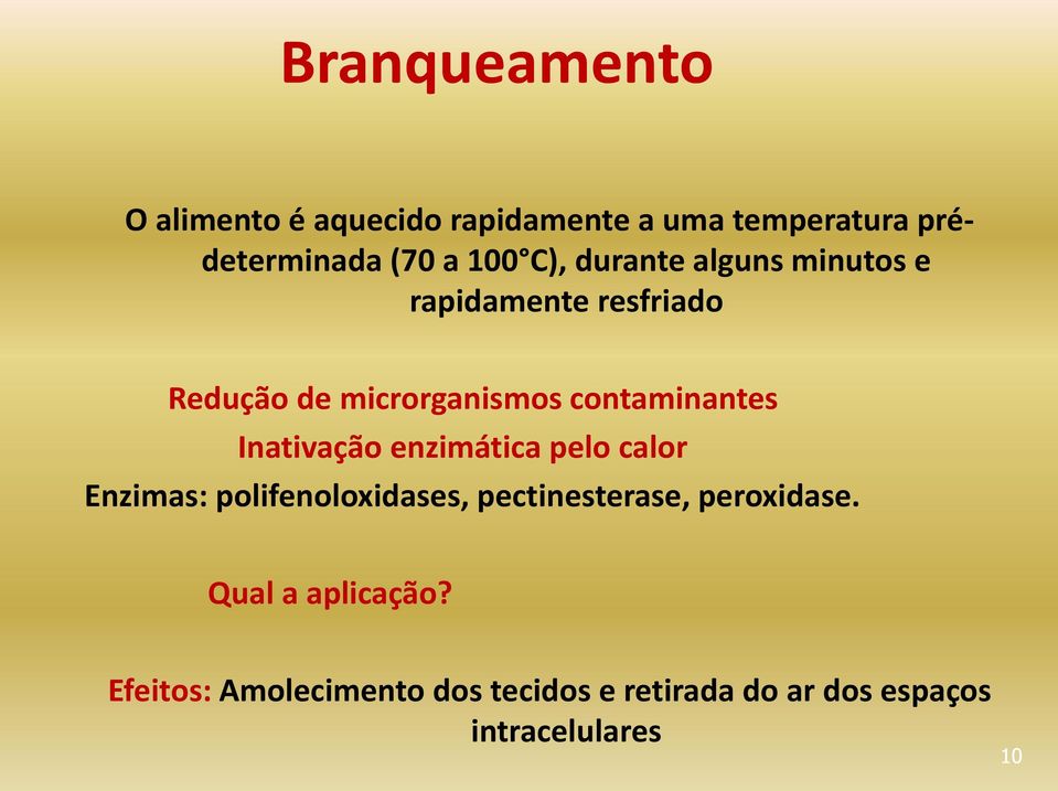 Inativação enzimática pelo calor Enzimas: polifenoloxidases, pectinesterase, peroxidase.