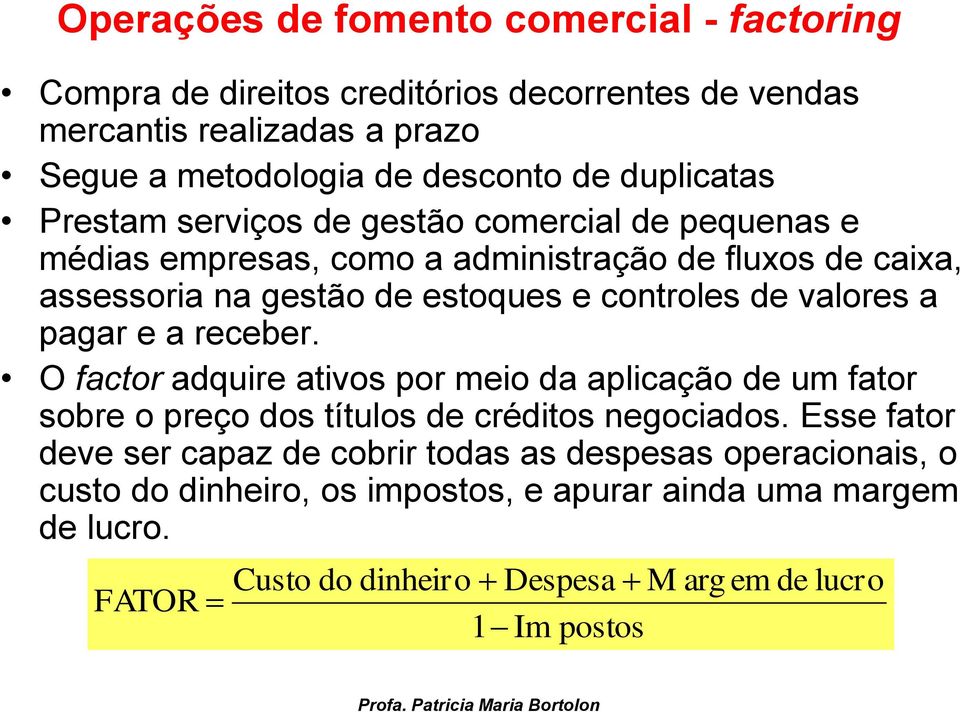 de valores a pagar e a receber. O factor adquire ativos por meio da aplicação de um fator sobre o preço dos títulos de créditos negociados.