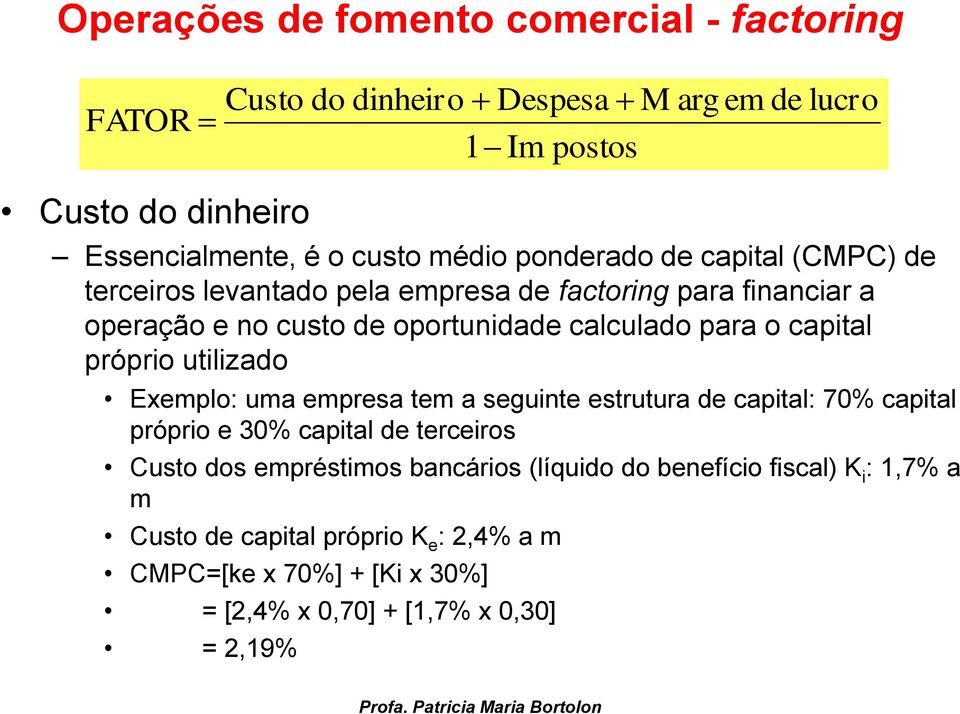 próprio utilizado Exemplo: uma empresa tem a seguinte estrutura de capital: 70% capital próprio e 30% capital de terceiros Custo dos empréstimos bancários