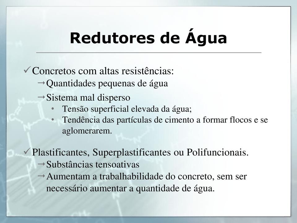 flocos e se aglomerarem. Plastificantes, Superplastificantes ou Polifuncionais.