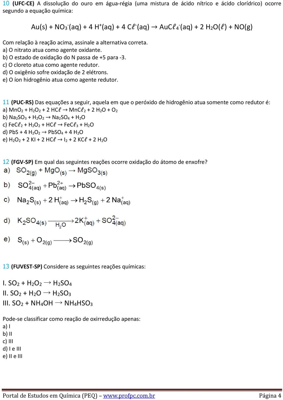 c) O cloreto atua como agente redutor. d) O oxigênio sofre oxidação de 2 elétrons. e) O íon hidrogênio atua como agente redutor.