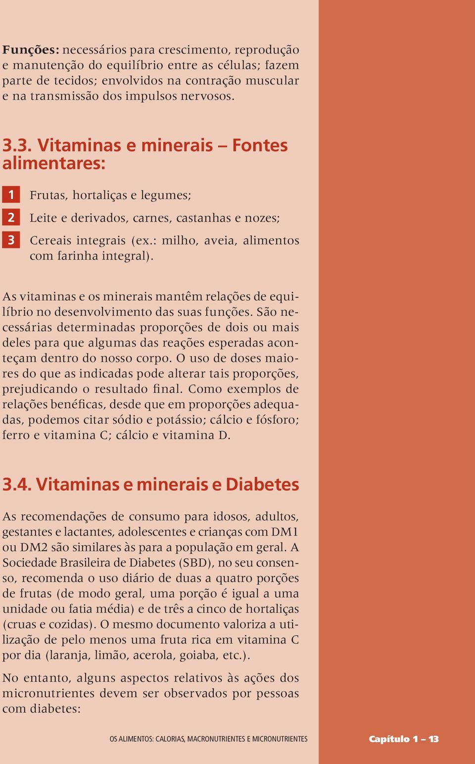 As vitaminas e os minerais mantêm relações de equilíbrio no desenvolvimento das suas funções.