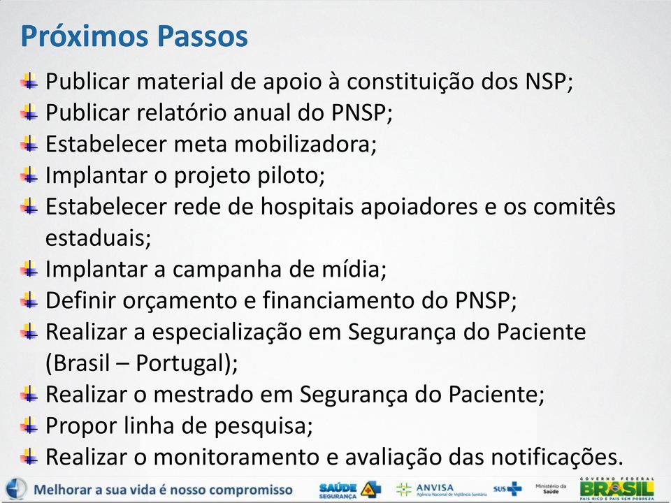 campanha de mídia; Definir orçamento e financiamento do PNSP; Realizar a especialização em Segurança do Paciente (Brasil