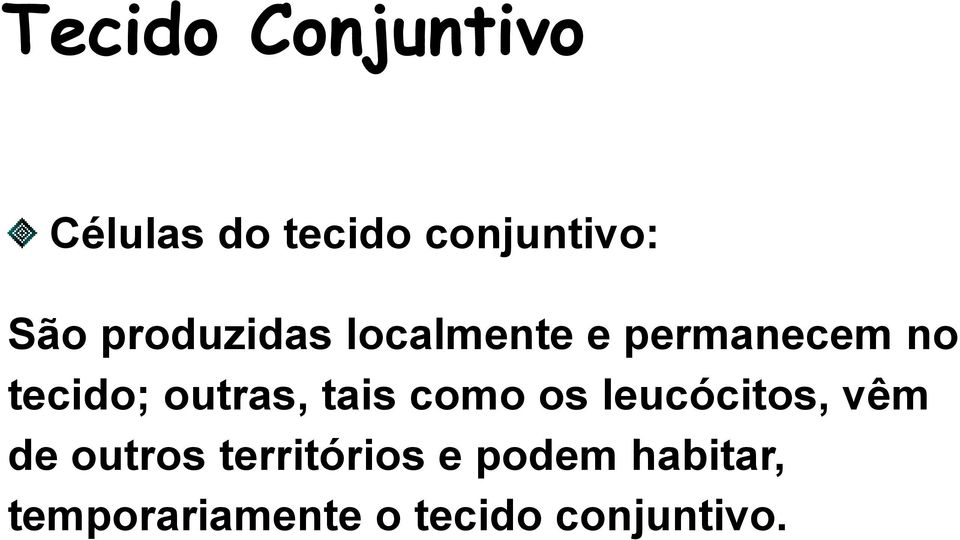 outras, tais como os leucócitos, vêm de outros