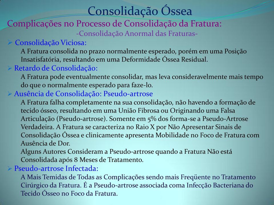 Ausência de Consolidação: Pseudo-artrose A Fratura falha completamente na sua consolidação, não havendo a formação de tecido ósseo, resultando em uma União Fibrosa ou Originando uma Falsa Articulação