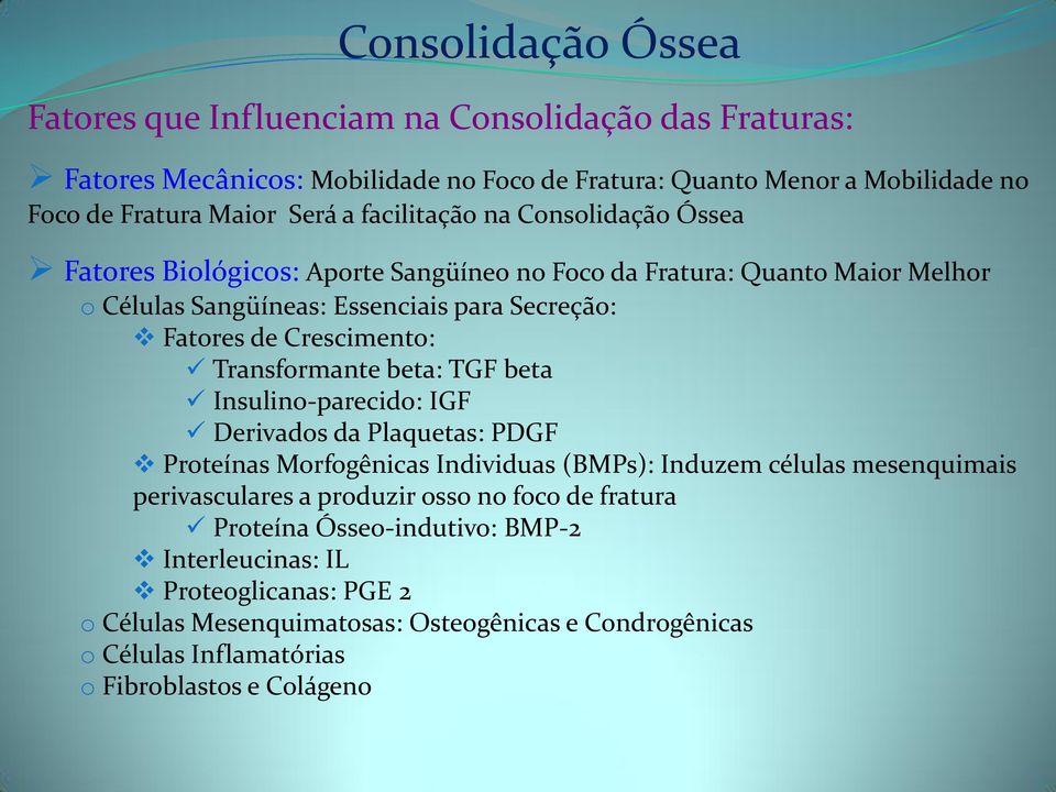 Transformante beta: TGF beta Insulino-parecido: IGF Derivados da Plaquetas: PDGF Proteínas Morfogênicas Individuas (BMPs): Induzem células mesenquimais perivasculares a produzir