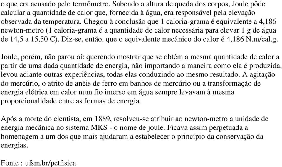 Diz-se, então, que o equivalente mecânico do calor é 4,186 N.m/cal.g.