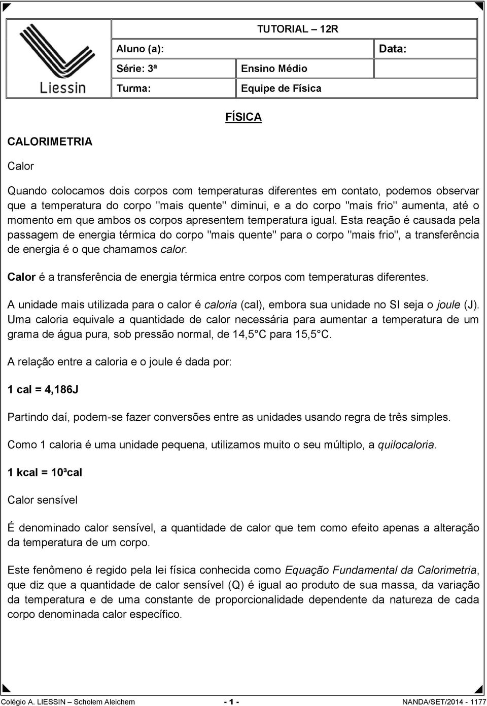 Esta reação é causada pela passagem de energia térmica do corpo "mais quente" para o corpo "mais frio", a transferência de energia é o que chamamos calor.