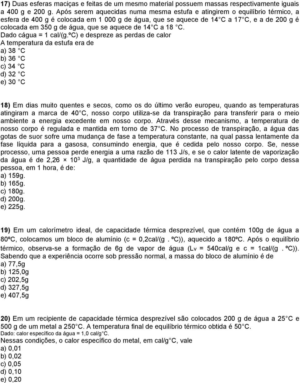 se aquece de 14 C a 18 C. Dado cágua = 1 cal/(g.