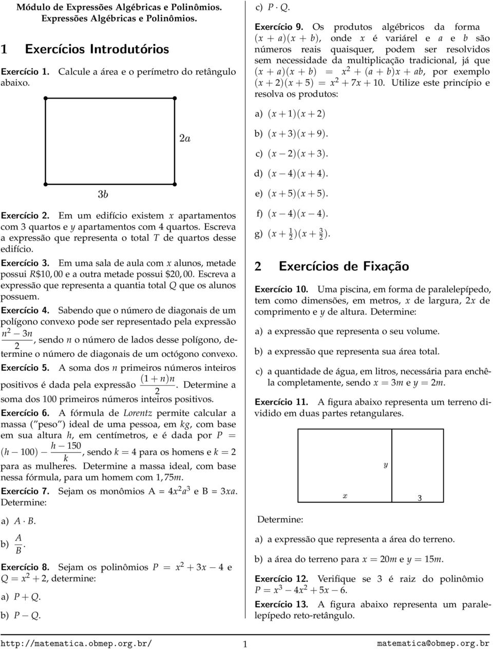 Expressões Algébricas e Polinômios. 1 Exercícios Introdutórios Exercício 1. abaixo. Calcule a área e o perímetro do retângulo c) P Q. Exercício 9.