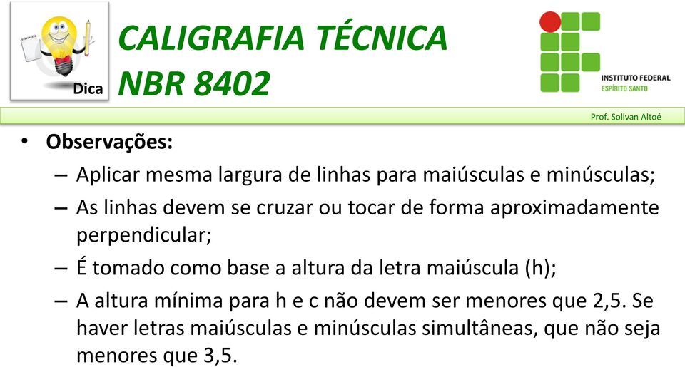 tomado como base a altura da letra maiúscula (h); A altura mínima para h e c não devem ser