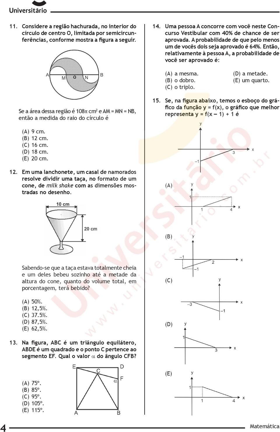 Então, relativamente à pessoa A, a probabilidade de você ser aprovado é: (A) a mesma. (B) o dobro. (C) o triplo. (D) a metade. (E) um quarto.