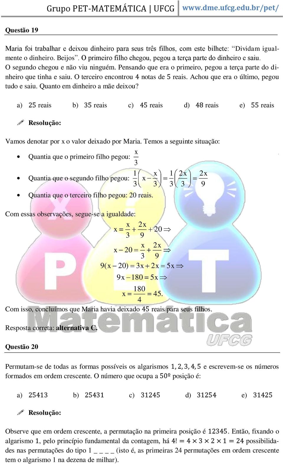 Quanto em dinheiro a mãe deixou? a) reais b) reais c) reais d) reais e) reais Vamos denotar por x o valor deixado por Maria.