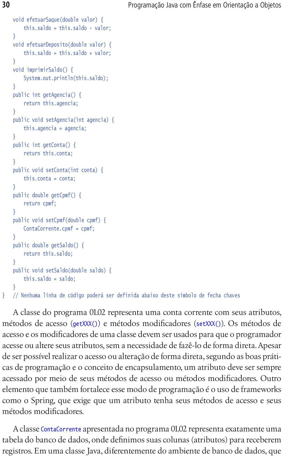 conta; public void setconta(int conta) { this.conta = conta; public double getcpmf() { return cpmf; public void setcpmf(double cpmf) { ContaCorrente.