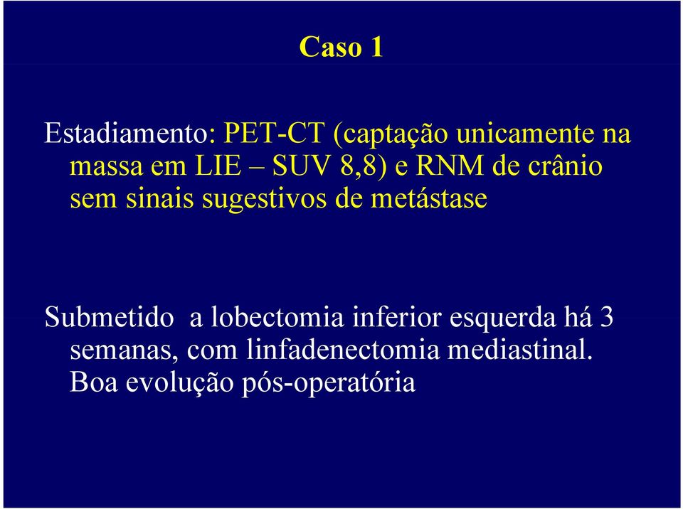 de metástase t Submetido a lobectomia inferior esquerda há 3