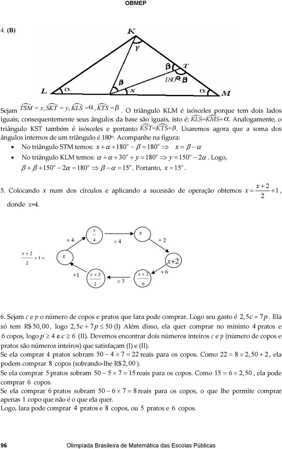 Lg, β + β + 150 α = 180 β α = 15. Prtant, x = 15. 5. Clcand x num ds círculs e aplicand a sucessã de peraçã btems dnde x=. x + x = + 1, x x + x + + 1 = x +1 x + x + 6 6 x+ 6.