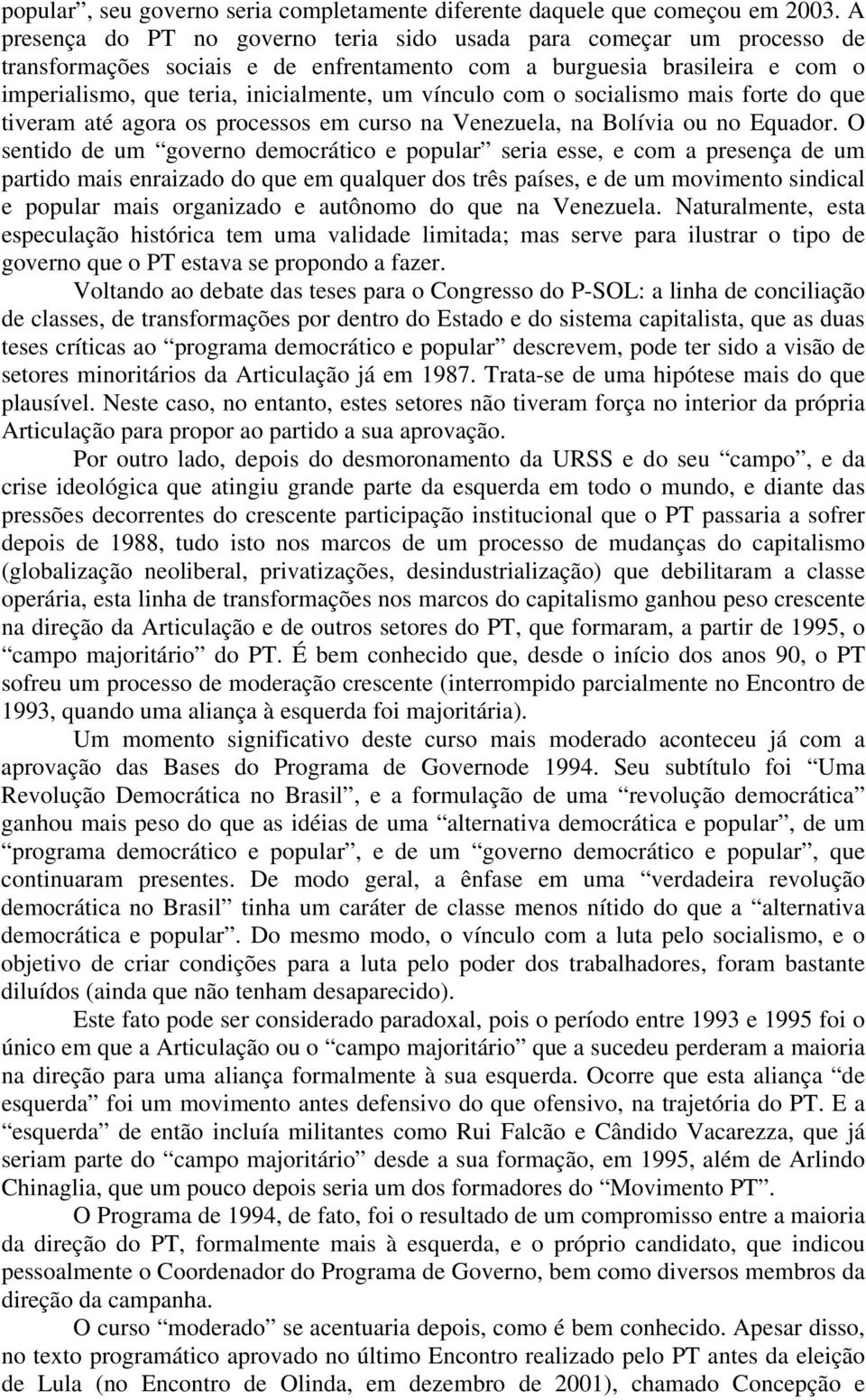 com o socialismo mais forte do que tiveram até agora os processos em curso na Venezuela, na Bolívia ou no Equador.