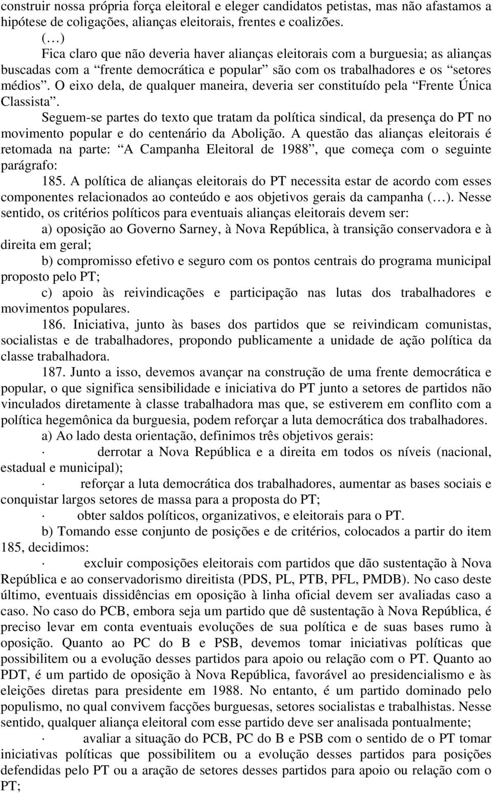 O eixo dela, de qualquer maneira, deveria ser constituído pela Frente Única Classista.