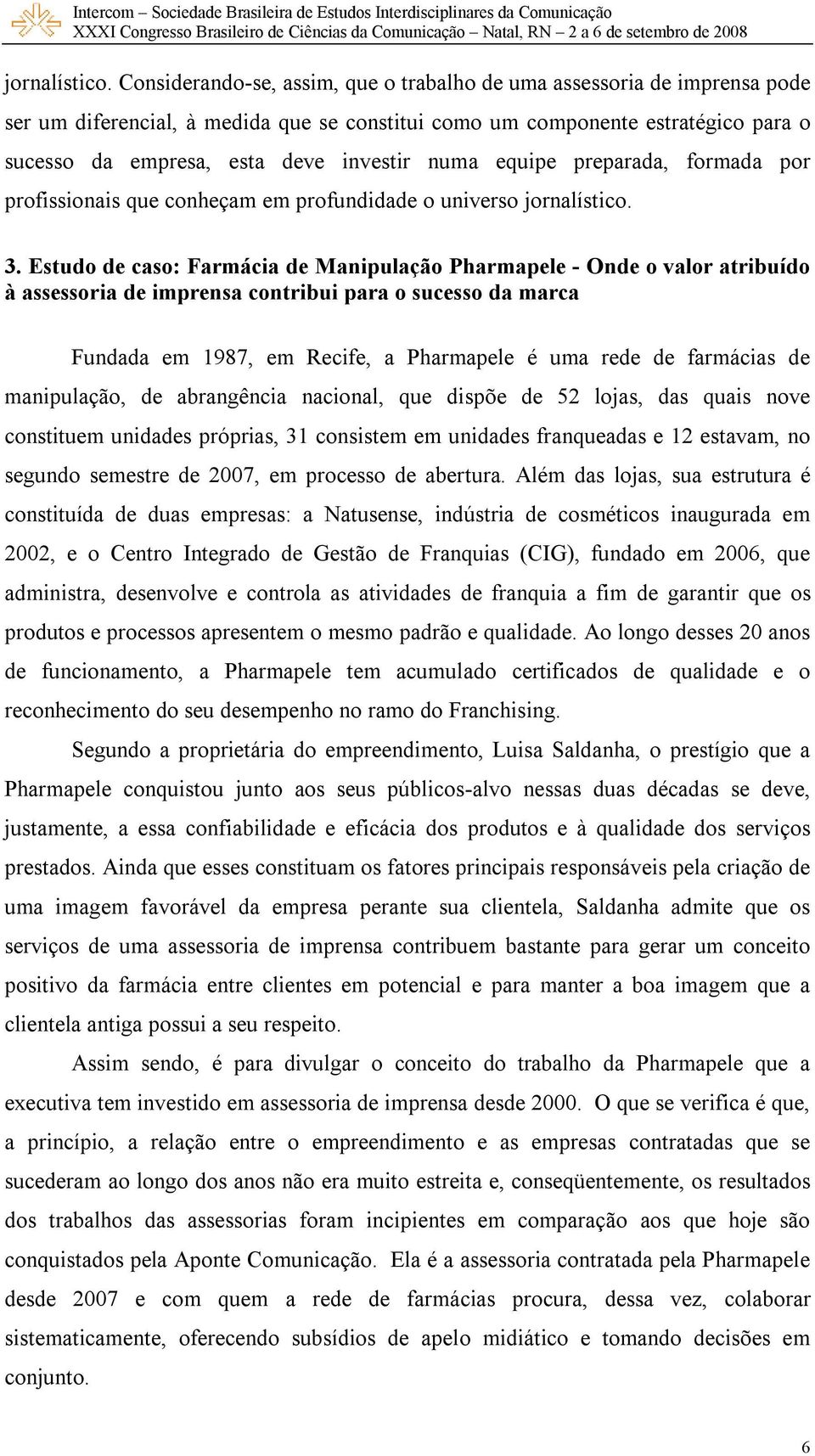 numa equipe preparada, formada por profissionais que conheçam em profundidade o universo  3.