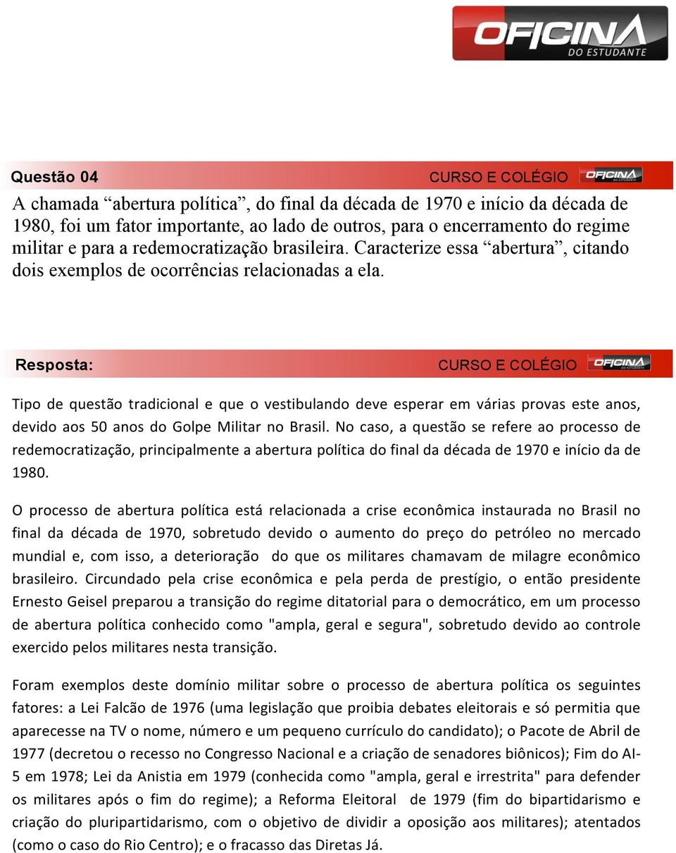 Tipo de questão tradicional e que o vestibulando deve esperar em várias provas este anos, devido aos 50 anos do Golpe Militar no Brasil.