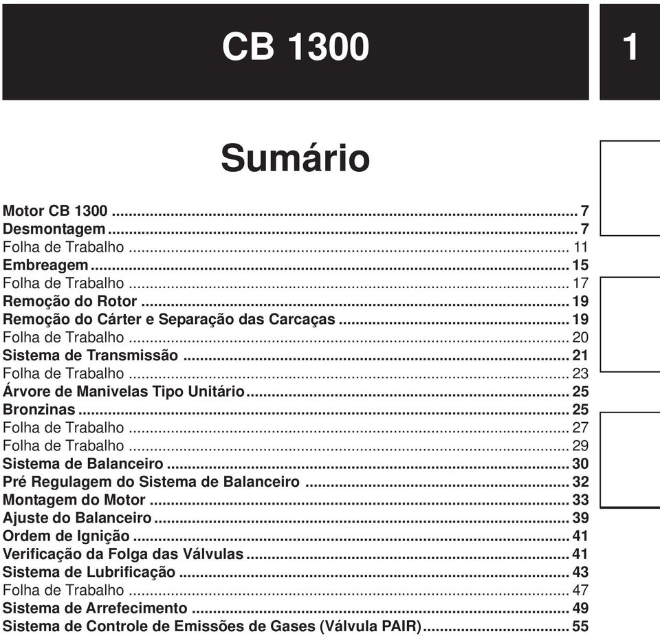 .. 25 Bronzinas... 25 Folha de Trabalho... 27 Folha de Trabalho... 29 Sistema de Balanceiro... 30 Pré Regulagem do Sistema de Balanceiro... 32 Montagem do Motor.