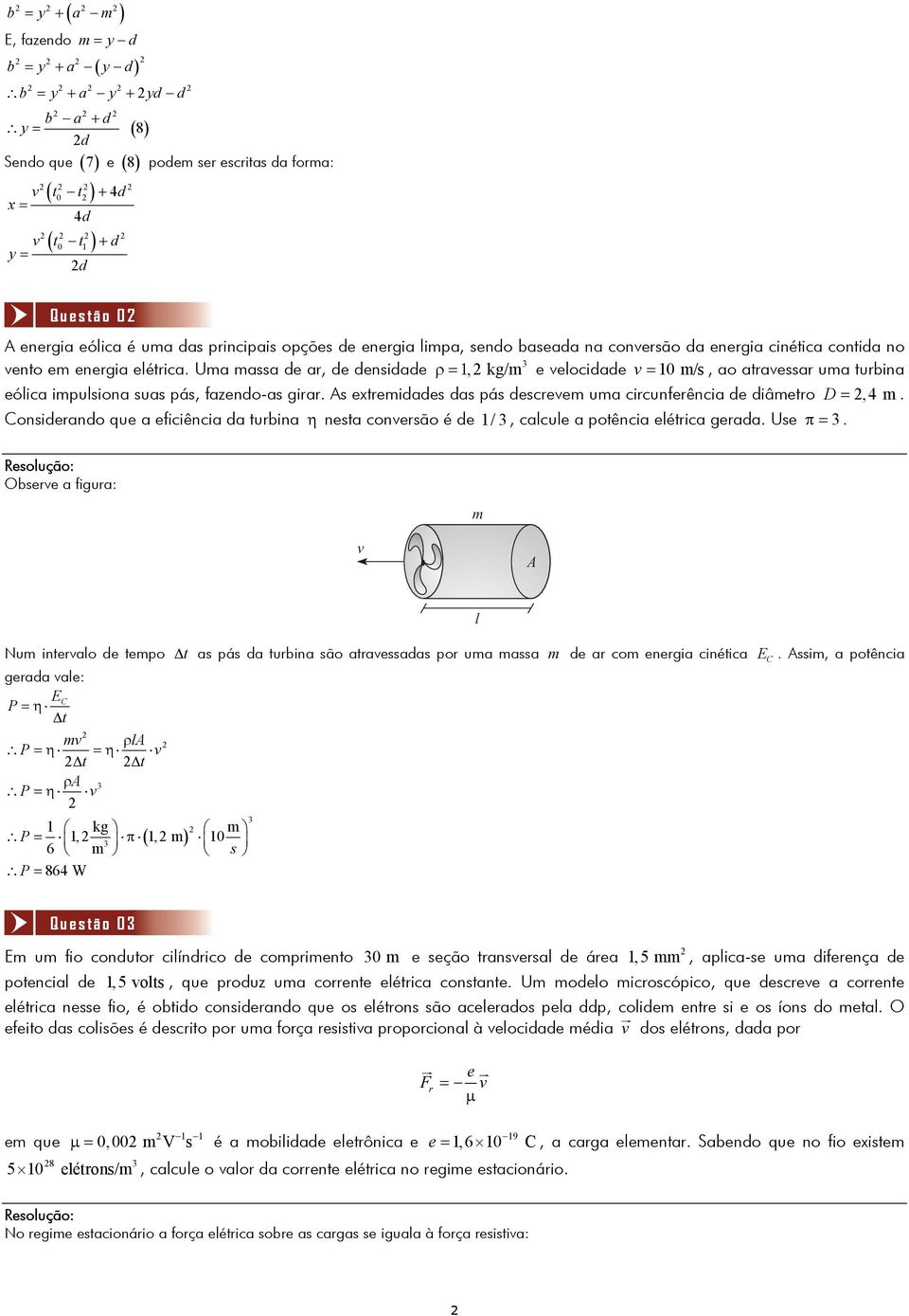 Uma massa de ar, de densidade ρ=1, kg/m e velocidade v = 10 m/s, ao atravessar uma turbina eólica impulsiona suas pás, fazendo-as girar.