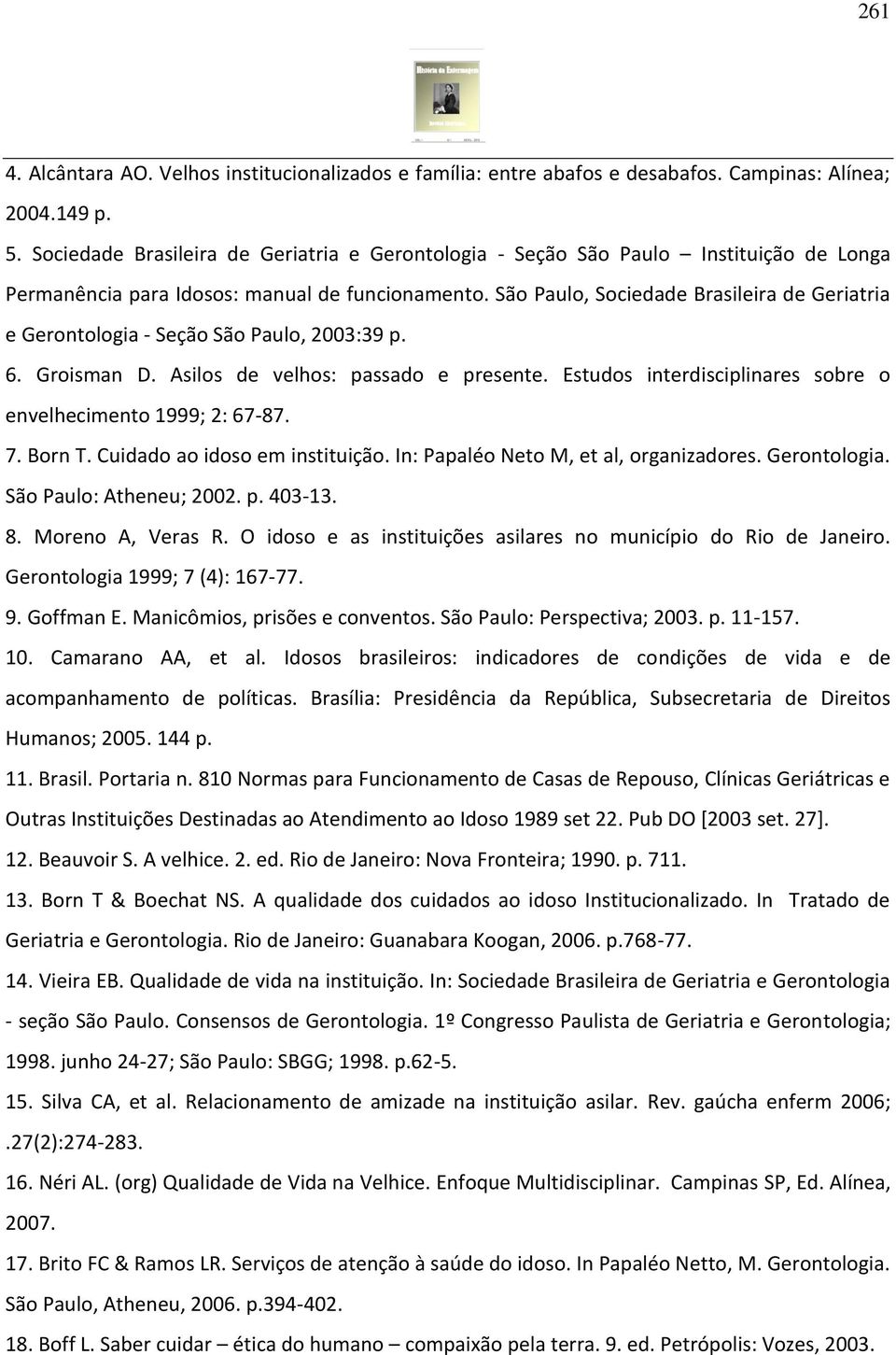 São Paulo, Sociedade Brasileira de Geriatria e Gerontologia - Seção São Paulo, 2003:39 p. 6. Groisman D. Asilos de velhos: passado e presente.