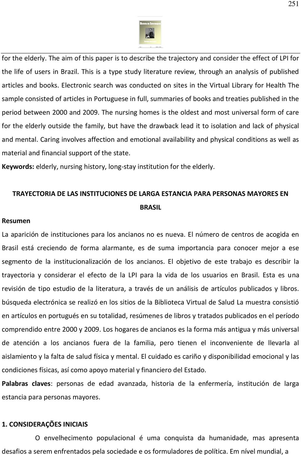 Electronic search was conducted on sites in the Virtual Library for Health The sample consisted of articles in Portuguese in full, summaries of books and treaties published in the period between 2000