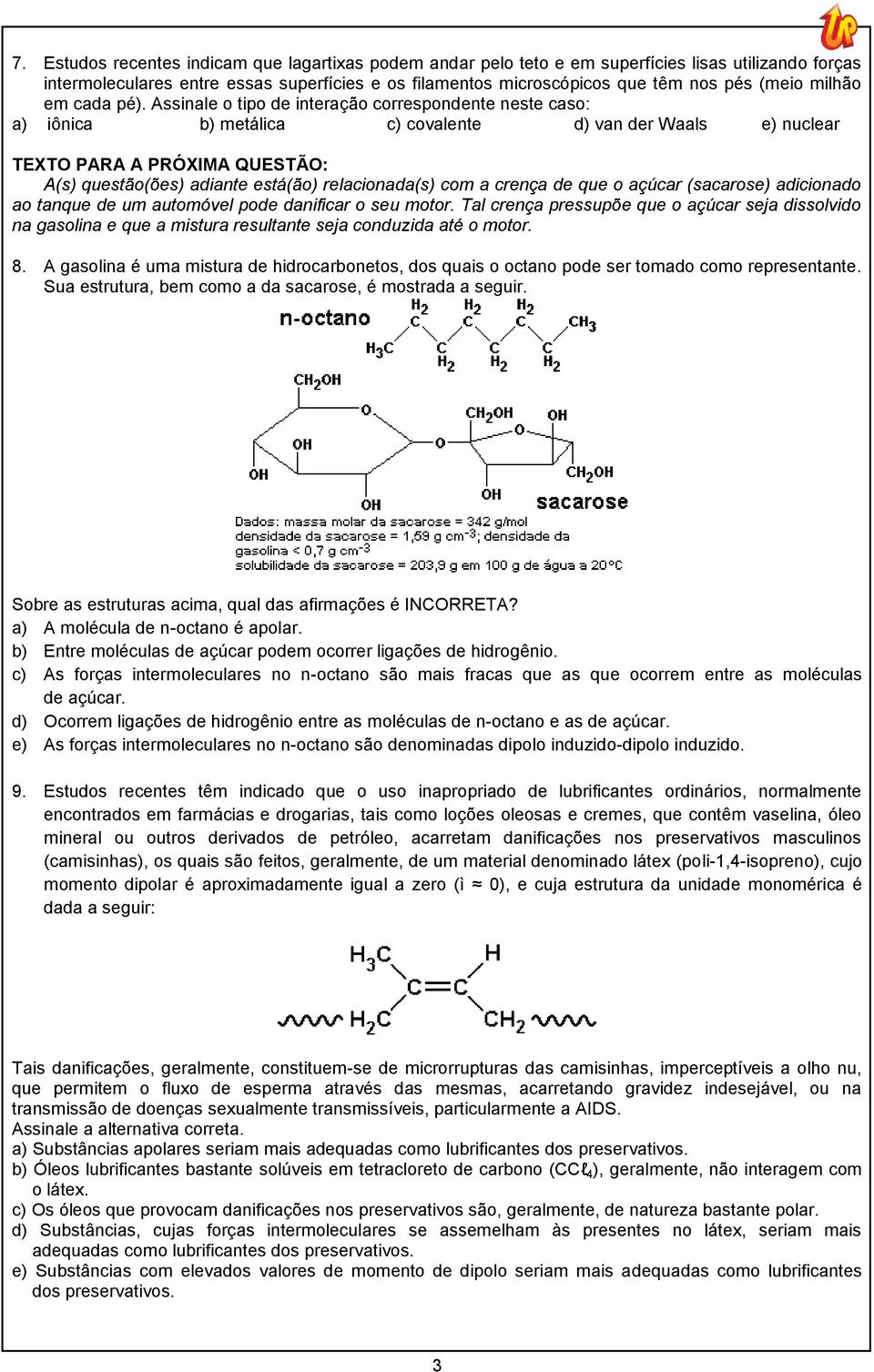 Assinale o tipo de interação correspondente neste caso: a) iônica b) metálica c) covalente d) van der Waals e) nuclear TEXTO PARA A PRÓXIMA QUESTÃO: A(s) questão(ões) adiante está(ão) relacionada(s)