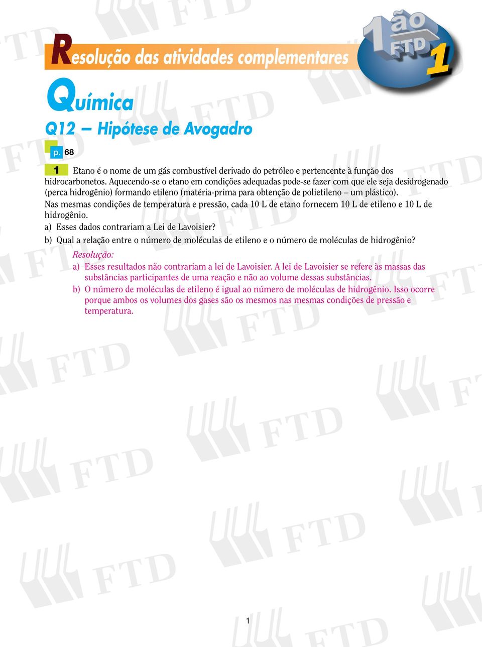 Nas mesmas condições de temperatura e pressão, cada 0 L de etano fornecem 0 L de etileno e 0 L de hidrogênio. a) Esses dados contrariam a Lei de Lavoisier?