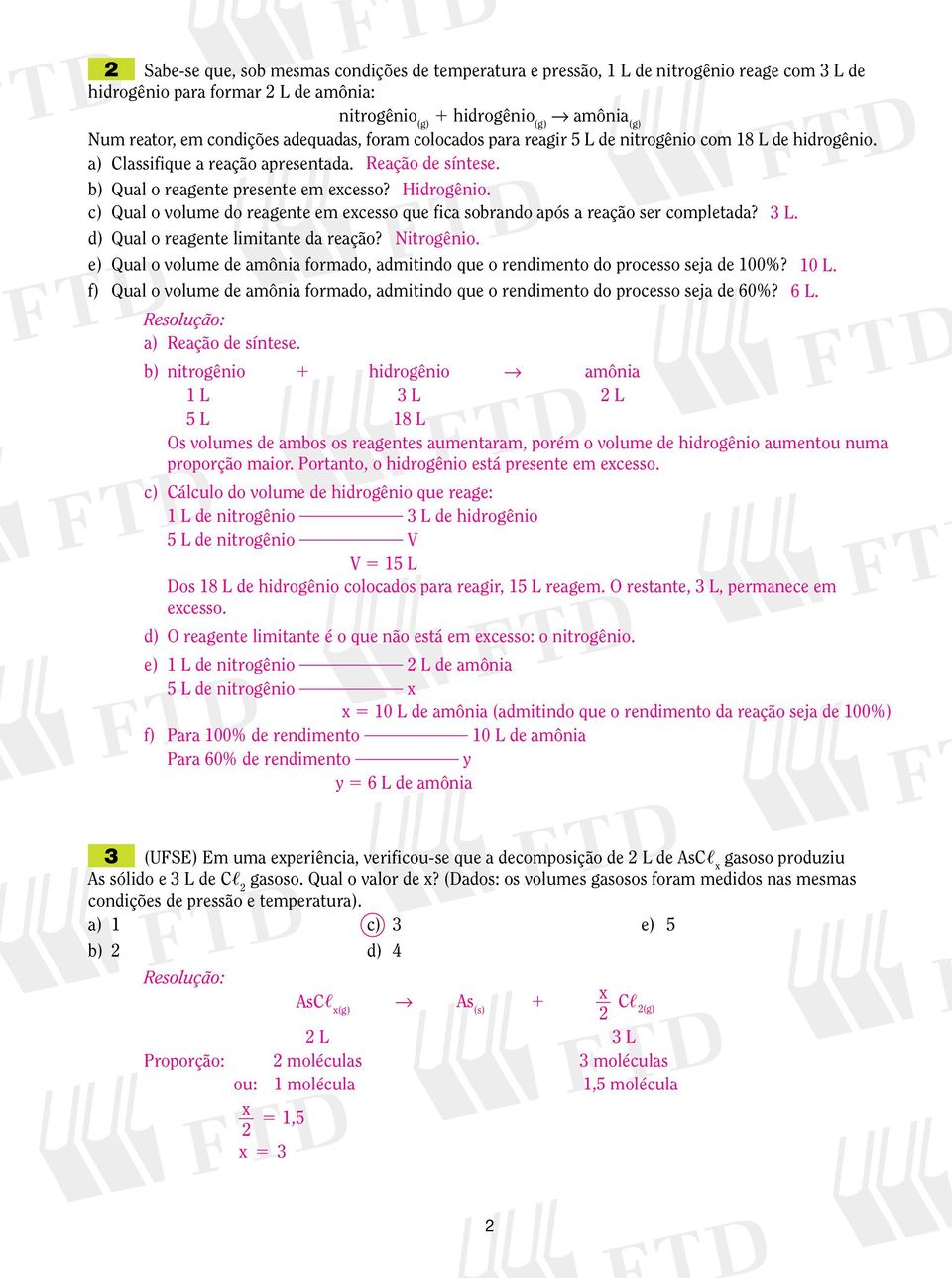 c) Qual o volume do reagente em excesso que fica sobrando após a reação ser completada? 3 L. d) Qual o reagente limitante da reação? Nitrogênio.