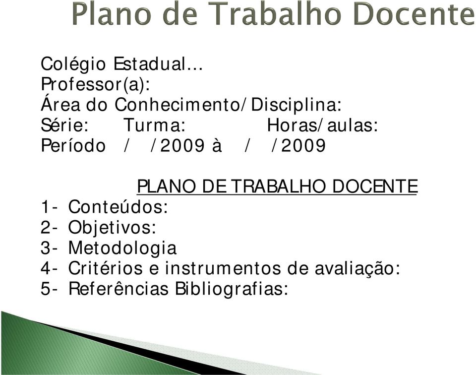 Turma: Horas/aulas: Período / /2009 à / /2009 12345- PLANO DE