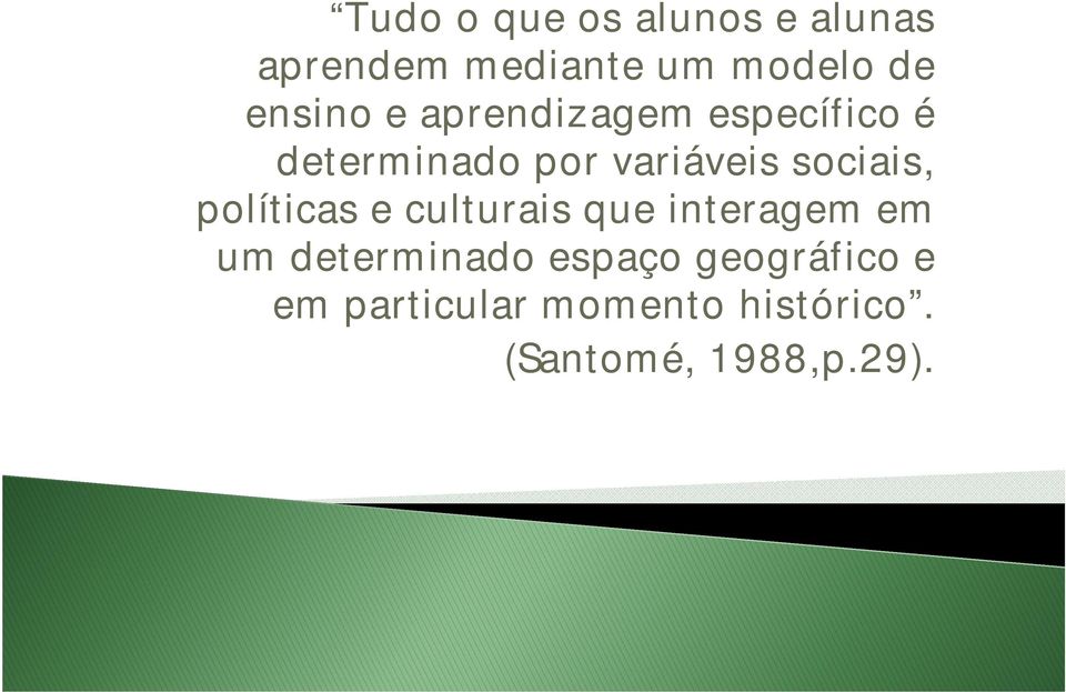 sociais, políticas e culturais que interagem em um determinado